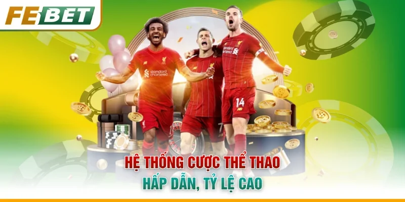Hệ thống cược thể thao hấp dẫn, tỷ lệ cao